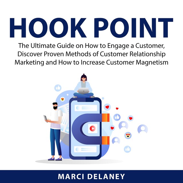 Kirjankansi teokselle Hook Point: The Ultimate Guide on How to Engage a Customer, Discover Proven Methods of Customer Relationship Marketing and How to Increase Customer Magnetism