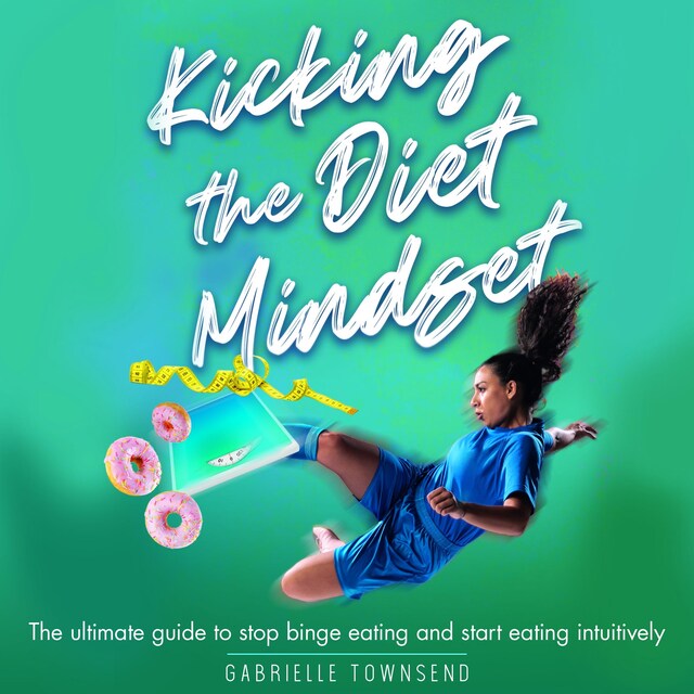 Buchcover für Kicking the Diet Mindset: The Ultimate Guide to Stop Binge Eating and Start Eating Intuitively