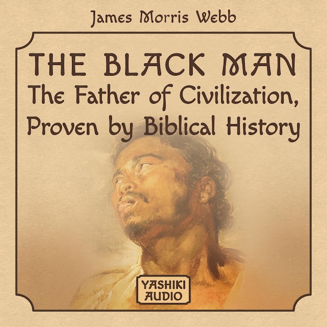 Copertina del libro per The Black Man: The Father of Civilization, Proven by Biblical History