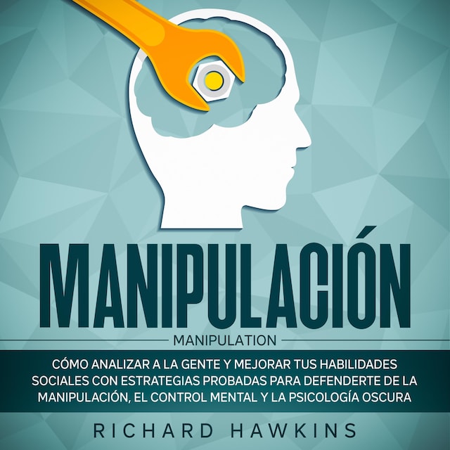 Book cover for Manipulación [Manipulation]: Cómo analizar a la gente y mejorar tus habilidades sociales con estrategias probadas para defenderte de la manipulación, el control mental y la psicología oscura