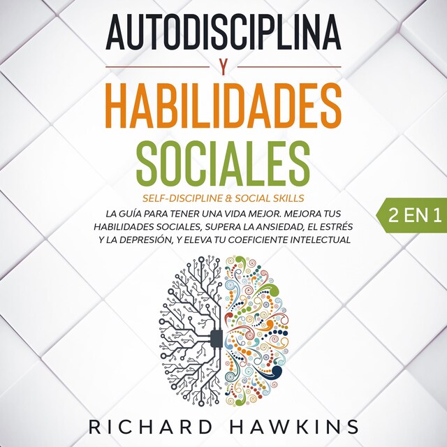 Boekomslag van Autodisciplina y habilidades sociales [Self-Discipline & Social Skills] - 2 en 1: Domina la fortaleza mental, el autocontrol y la comunicación asertiva para desarrollar hábitos cotidianos para leer, influir y ganar gente