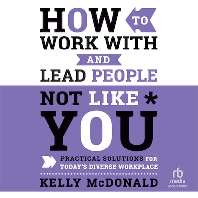 How to Work With and Lead People Not Like You
