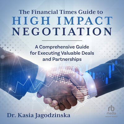 The Financial Times Guide to High Impact Negotiation