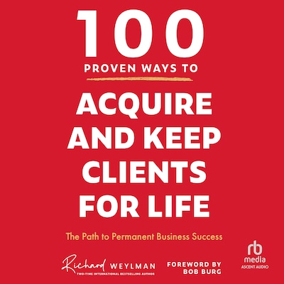 100 Proven Ways to Acquire and Keep Clients for Life