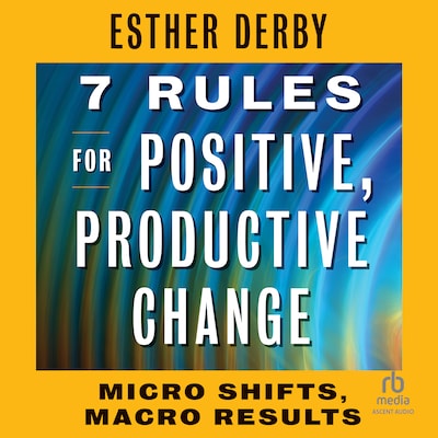 7 Rules for Positive, Productive Change
