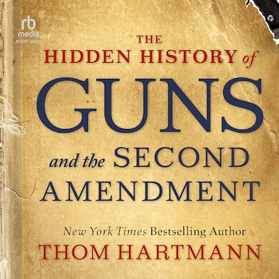 The Hidden History of Guns and the Second Amendment