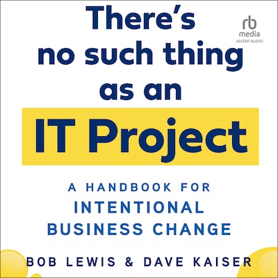 There's No Such Thing as an IT Project