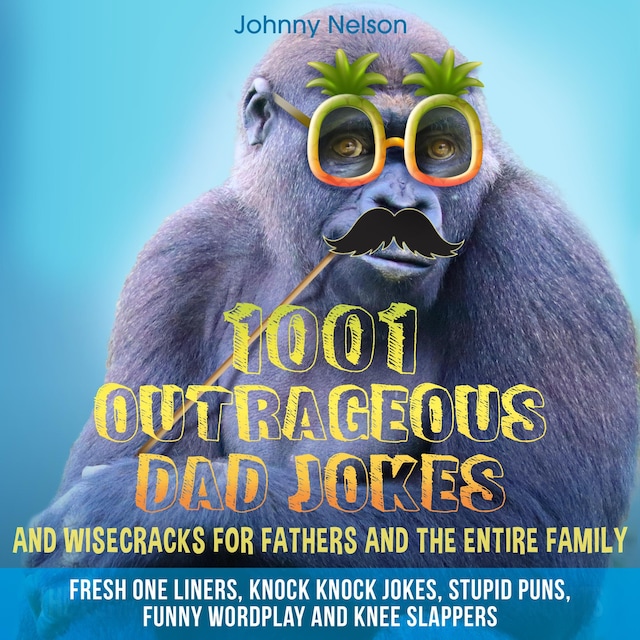 1001 Outrageous Dad Jokes and Wisecracks for Fathers and the entire family