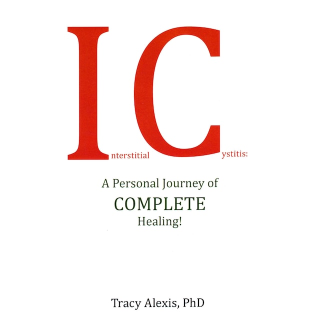 Book cover for Interstitial Cystitis: A Personal Journey of COMPLETE Healing!