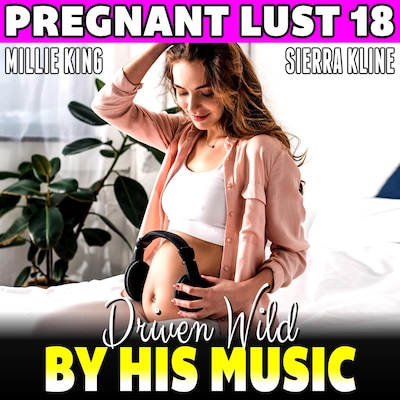 Driven Wild By His Music : Pregnant Lust 18  (Pregnancy Erotica BDSM Erotica Hypnosis Erotica)