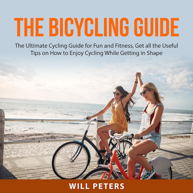 Portada de libro para The Bicycling Guide: The Ultimate Cycling Guide for Fun and Fitness, Get all the Useful Tips on How to Enjoy Cycling While Getting in Shape