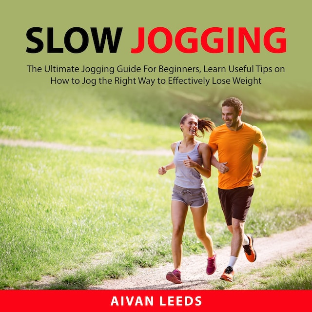 Book cover for Slow Jogging: The Ultimate Jogging Guide For Beginners, Learn Useful Tips on How to Jog the Right Way to Effectily Lose Weight