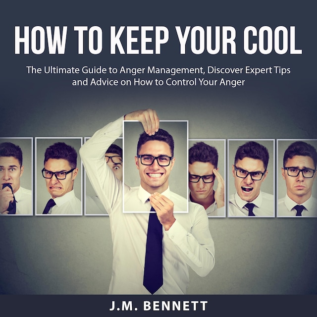 Book cover for How to Keep Your Cool: The Ultimate Guide to Anger Management, Discover Expert Tips and Advice on How to Control Your Anger
