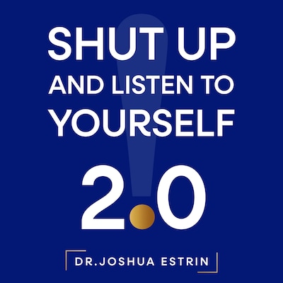 Shut Up and Listen to Yourself