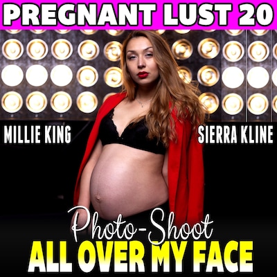 Photo-Shoot All Over My Face : Pregnant Lust 20 (Pregnancy Erotica BDSM Erotica Lactation Erotica)