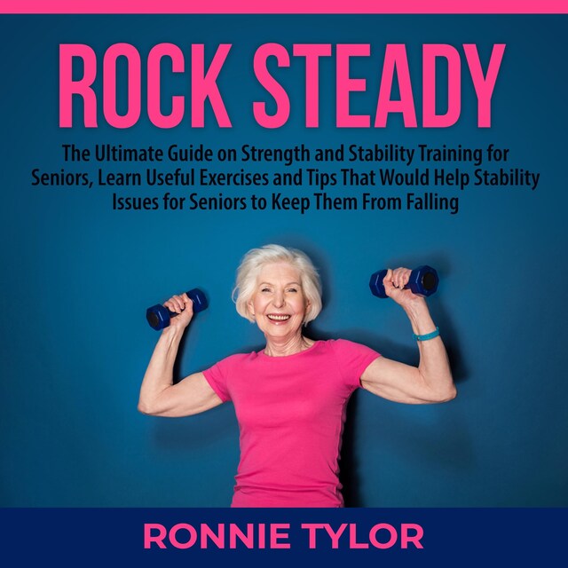 Couverture de livre pour Rock Steady: The Ultimate Guide on Strength and Stability Training for Seniors, Learn Useful Exercises and Tips That Would Help Stability Issues for Seniors to Keep Them From Falling  Did you know that 7 out of 10 seniors have stability issues and ac