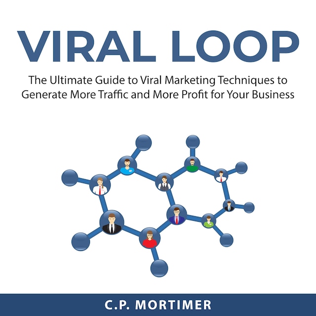 Boekomslag van Viral Loop: The Ultimate Guide to Viral Marketing Techniques to Generate More Traffic and More Profit for Your Business