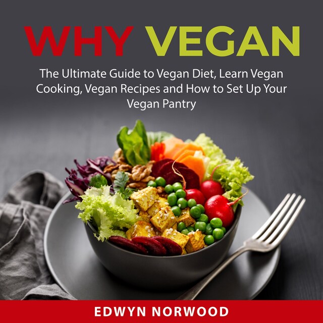 Bogomslag for Why Vegan: The Ultimate Guide to Vegan Diet, Learn Vegan Cooking, Vegan Recipes and How to Set Up Your Vegan Pantry