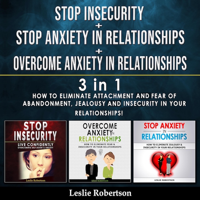 Kirjankansi teokselle Stop Insecurity + Stop Anxiety in Relationships + Overcome Anxiety in Relationships - 3 in 1