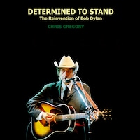 Determined to Stand: The Reinvention of Bob Dylan