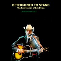 Determined to Stand: The Reinvention of Bob Dylan