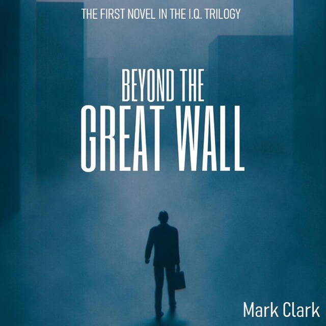 The I.Q Trilogy - Book 1 - Beyond The Great Wall
