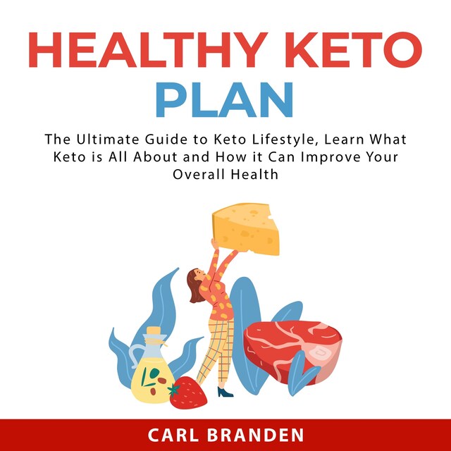 Couverture de livre pour Healthy Keto Plan: The Ultimate Guide to Keto Lifestyle, Learn What Keto is All About and How it Can Improve Your Overall Health