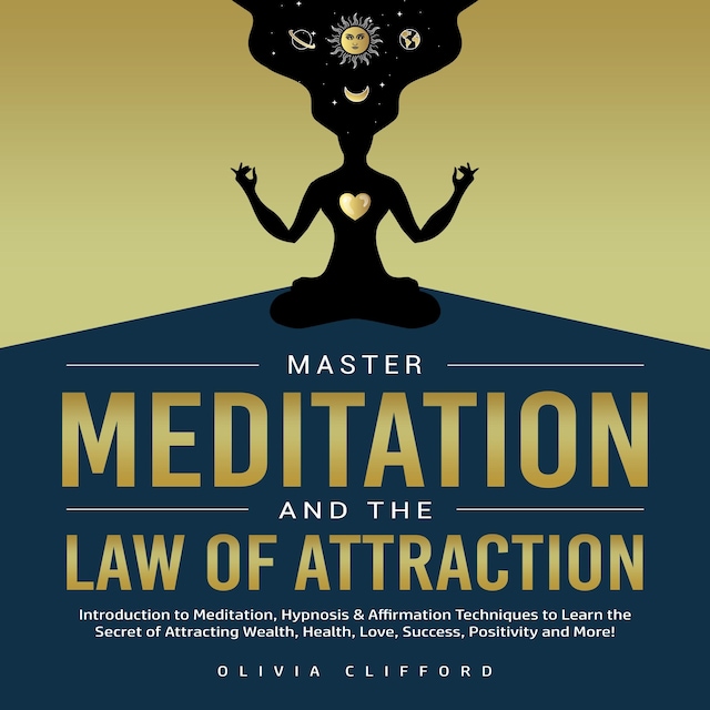 Book cover for Master Meditation and The Law of Attraction: Introduction to Meditation, Hypnosis & Affirmation Techniques to Learn the Secret of Attracting Wealth, Health, Love, Success, Positivity and More!