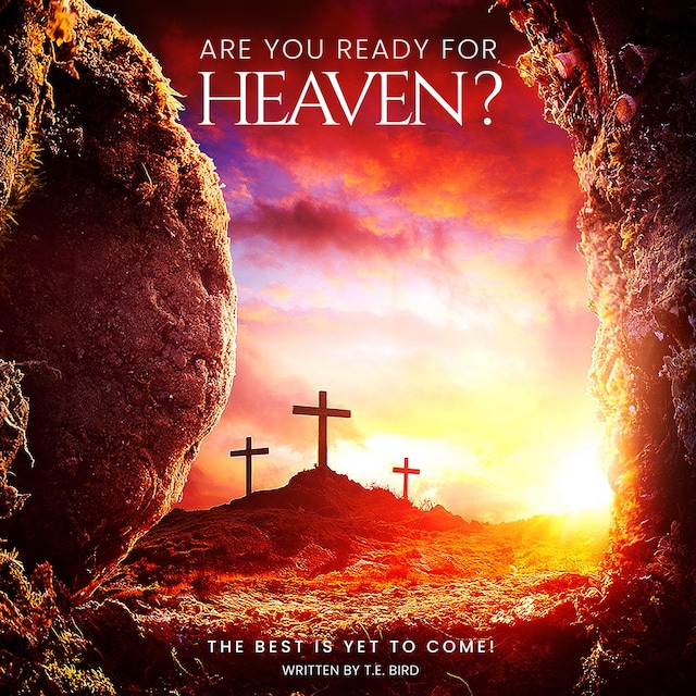 Book cover for Are You Ready For Heaven?: The Best Is Yet To Come!