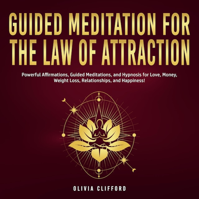 Book cover for Guided Meditation for The Law of Attraction: Powerful Affirmations, Guided Meditation, and Hypnosis for Love, Money, Weight Loss, Relationships, and Happiness!
