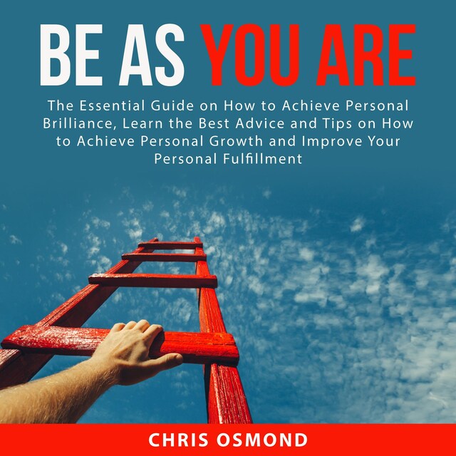 Be As You Are: The Essential Guide on How to Achieve Personal Brilliance, Learn the Best Advice and Tips on How to Achieve Personal Growth and Improve Your Personal Fulfillment