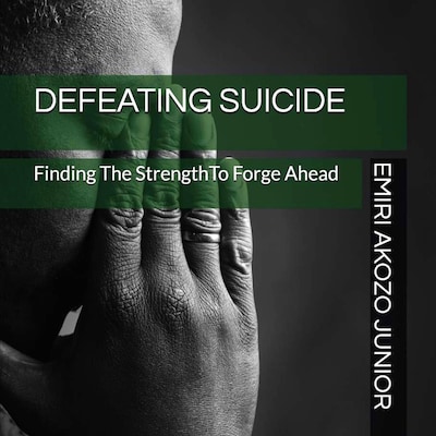 Defeating Suicide: Finding The Strength To Forge Ahead