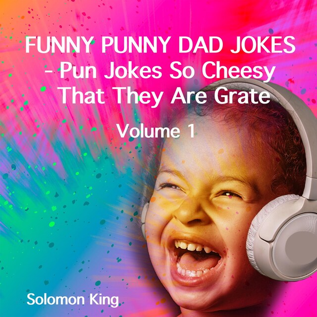 Funny Punny Dad Jokes - Pun Jokes So Cheesy That They Are Grate. Volume 1.