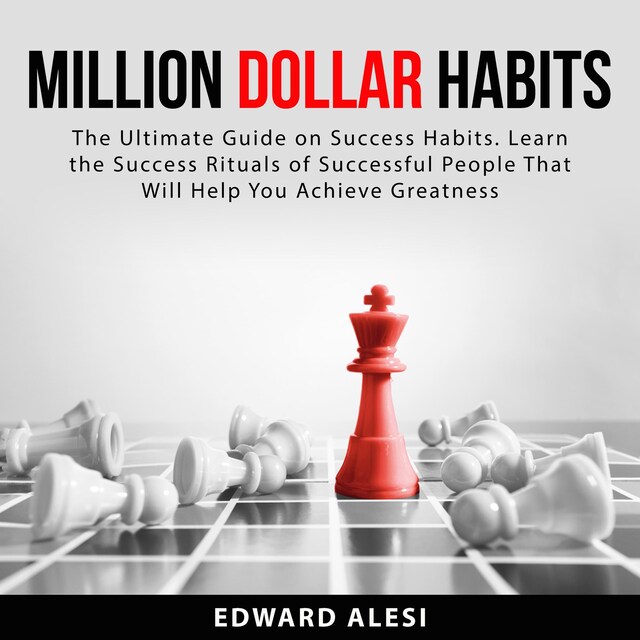 Okładka książki dla Million Dollar Habits: The Ultimate Guide on Success Habits. Learn the Success Rituals of Successful People That Will Help You Achieve Greatness