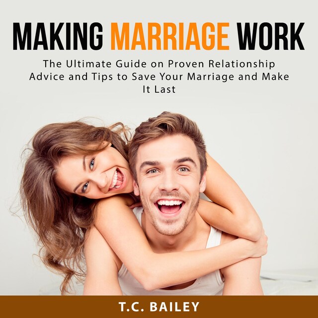 Book cover for Making Marriage Work: The Ultimate Guide on Proven Relationship Advice and Tips to Save Your Marriage and Make It Last