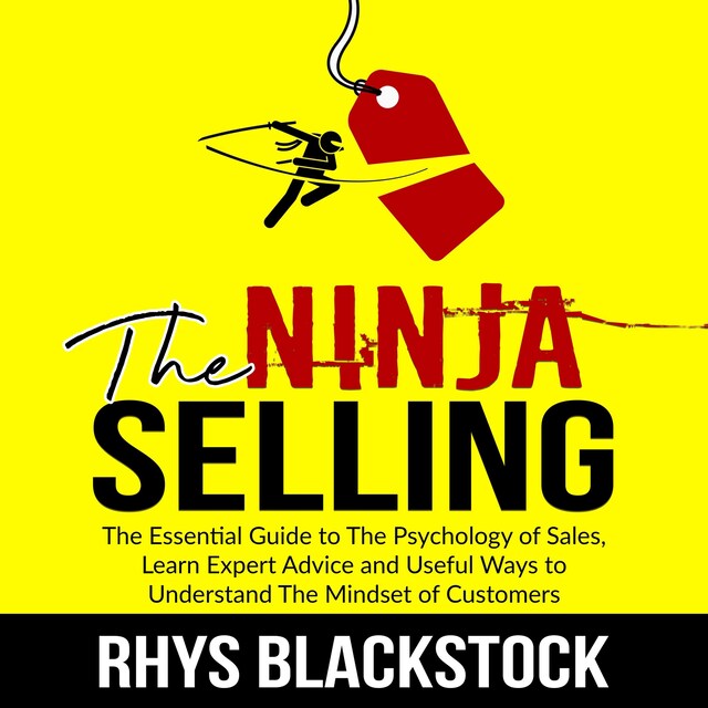 Book cover for Ninja Selling: The Essential Guide to The Psychology of Sales, Learn Expert Advice and Useful Ways to Understand The Mindset of Customers