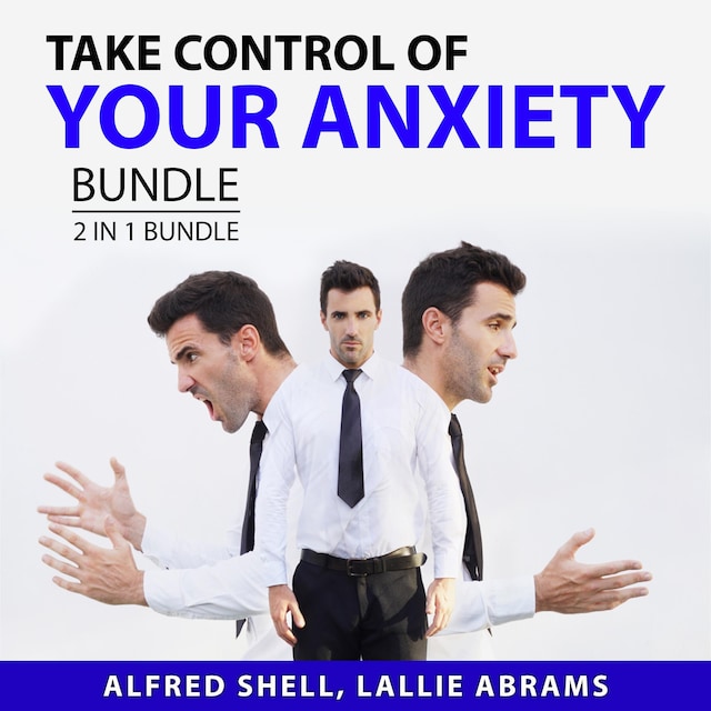 Take Control of Your Anxiety Bundle, 2 in 1 Bundle: The Anxiety Toolkit and The Stress-Proof Brain