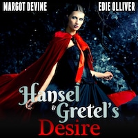 Hansel And Gretel’s Desire (Adult Fairytale FFM Threesome Erotica)