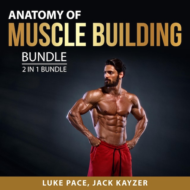 Anatomy of Muscle building Bundle, 2 in 1 Bundle: Building Muscles and Bulking up
