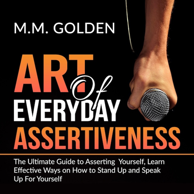 Book cover for Art of Everyday Assertiveness: The Ultimate Guide to Asserting Yourself, Learn Effective Ways on How to Stand Up and Speak Up For Yourself