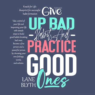 Knack for Life: blueprint for successful habit formation. A Proven way to give up bad habits and practice good ones