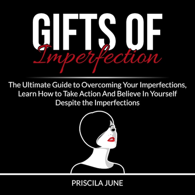 Bogomslag for Gifts of Imperfection: The Ultimate Guide to Overcoming Your Imperfections, Learn How to Take Action And Believe In Yourself Despite the Imperfections