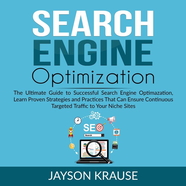 Couverture de livre pour Search Engine Optimization: The Ultimate Guide to Successful Search Engine Optimization, Learn Proven Strategies and Practices That Can Ensure Continuous Targeted Traffic to Your Niche Site