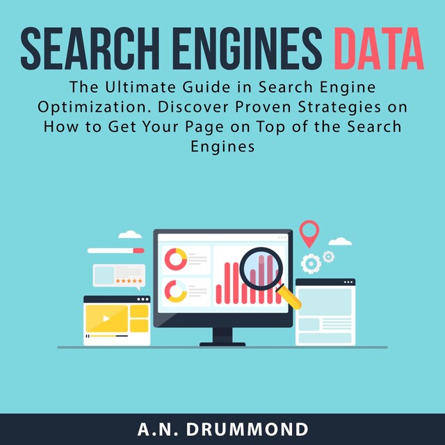 Bokomslag for Search Engines Data: The Ultimate Guide in Search Engine Optimization. Discover Proven Strategies on How to Get Your Page on Top of the Search Engines