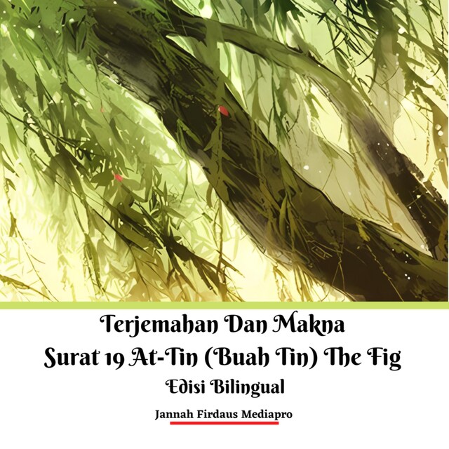 Couverture de livre pour Terjemahan Dan Makna Surat 19 At-Tin (Buah Tin) The Fig Edisi Bilingual