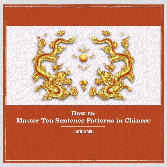 Boekomslag van How to: Master 10 Sentence Patterns in Chinese