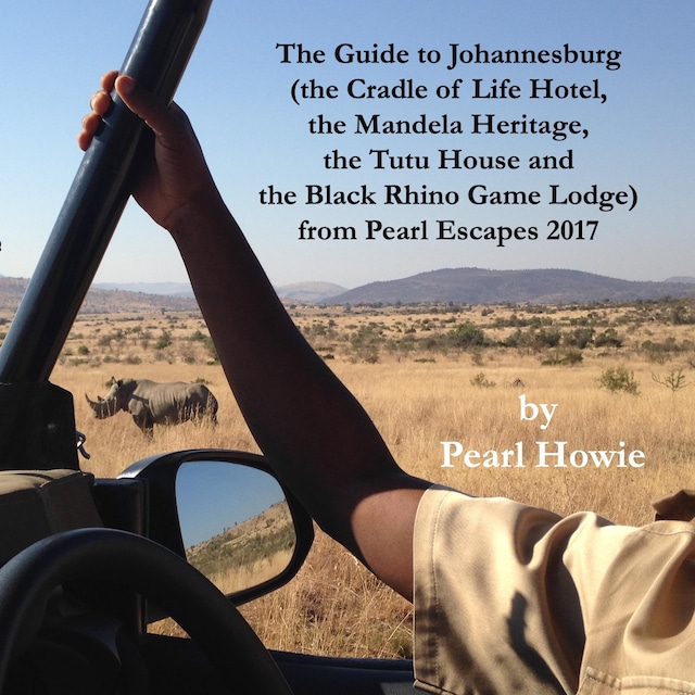 Boekomslag van The Guide to Johannesburg (the Cradle of Life Hotel, the Mandela Heritage, the Tutu House and the Black Rhino Game Lodge) from Pearl Escapes 2017