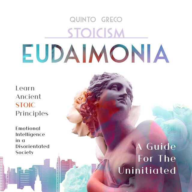 Bogomslag for Stoicism - Eudaimonia: A Guide For The Uninitiated