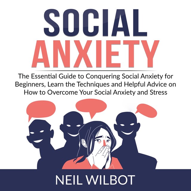 Kirjankansi teokselle Social Anxiety: The Essential Guide to Conquering Social Anxiety for Beginners, Learn the Techniques and Helpful Advice on How to Overcome Your Social Anxiety and Stress