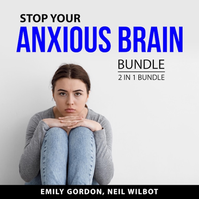 Buchcover für Stop Your Anxious Brain Bundle, 2 in 1 Bundle: Control Your Anxiety and Social Anxiety